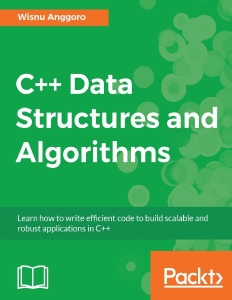C++ Data Structures and Algorithms Learn how to write efficient code to build scalable and robust applications in C++ (Wisnu Anggoro)（Z-Library）