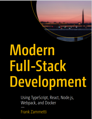 Modern Full-Stack Development Using TypeScript, React, Node.js, Webpack, and Docker (Frank Zammetti)（Z-Library）