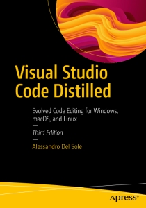Visual Studio Code Distilled, Third Edition Evolved Code Editing for Windows, macOS, and Linux (Alessandro Del Sole)（Z-Library）