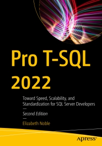 Pro T-SQL 2022, Second Edition Toward Speed, Scalability, and Standardization for SQL Server Developers (Elizabeth Noble)（Z-Library）