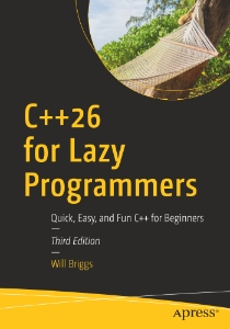 C++26 for Lazy Programmers Quick, Easy, and Fun C++ for Beginners - Third Edition (Will Briggs)（Z-Library）