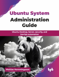 Ubuntu System Administration Guide Ubuntu Desktop, Server, security, and DevOps automation (Mattias Hemmingsson)（Z-Library）