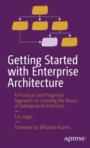 Getting Started with Enterprise Architecture A Practical and Pragmatic Approach to Learning the Basics of Enterprise… (Eric Jager)（Z-Library）