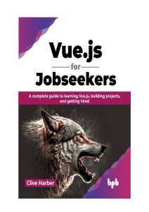 Vue.js for Jobseekers A complete guide to learning Vue.js, building projects, and getting hired (Clive Harber)（Z-Library）