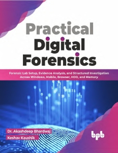 Practical Digital Forensics. Forensic Lab Setup, Evidence Analysis, and Structured Investigation Across Windows, Mobile,… (Akashdeep Bhardwaj, Keshav Kaushik)（Z-Library）