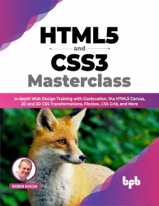 HTML5 and CSS3 Masterclass In-depth Web Design Training with Geolocation, the HTML5 Canvas, 2D and 3D CSS Transformations,… (Robin Nixon)（Z-Library）