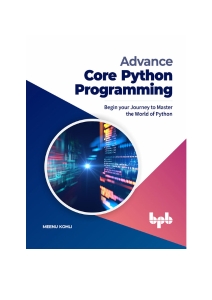 Advance Core Python Programming Begin your Journey to Master the World of Python (English Edition) (Meenu Kohli)（Z-Library）