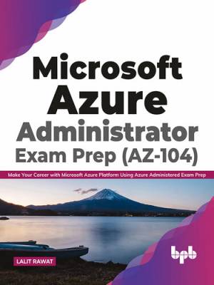 Microsoft Azure Administrator Exam Prep (AZ-104) (Lalit Rawat)（Z-Library）