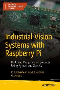 Industrial Vision Systems with Raspberry Pi Build and Design Vision products Using Python and OpenCV (Mohaideen A, Dr. Kadhar, G. Anand)（Z-Library）