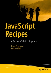 JavaScript Recipes A Problem-Solution Approach (Russ Ferguson, Keith Cirkel)（Z-Library）