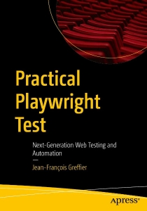 Practical Playwright Test Next-Generation Web Testing and Automation (Jean-François Greffier)（Z-Library）