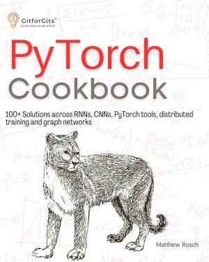 PyTorch Cookbook 100+ Solutions across RNNs, CNNs, python tools, distributed training and graph networks (Matthew Rosch)（Z-Library）