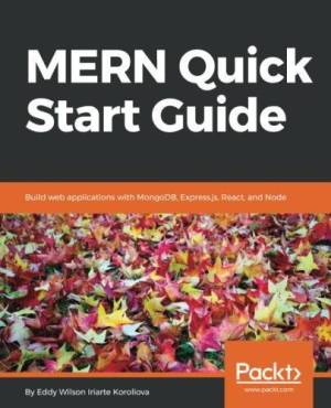 MERN Quick Start Guide Build web applications with MongoDB, Express.js, React, and Node (Eddy Wilson Iriarte Koroliova)（Z-Library）