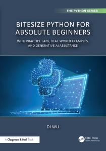 BiteSize Python for Absolute Beginners With Practice Labs, Real-World Examples, and Generative AI Assistance (Di Wu)（Z-Library）