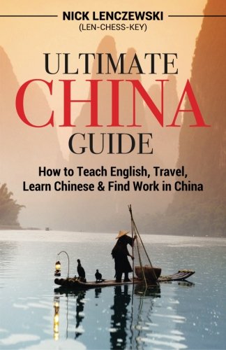 Ultimate China Guide How to Teach English, Travel, Learn Chinese  Find Work in China 