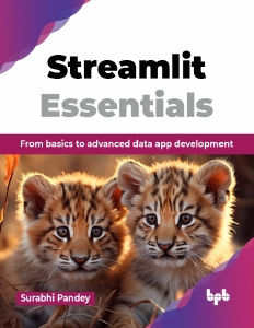 Streamlit Essentials From basics to advanced data app development (Surabhi Pandey)（Z-Library）
