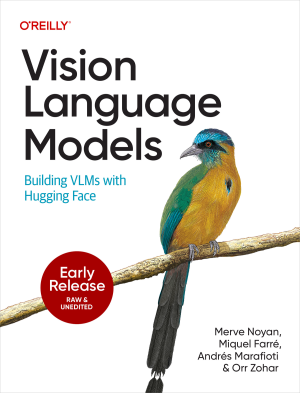 Vision Language Models (for fdafg fdsaf) (Merve Noyan, Miquel Farre, Andres Marafioti etc.)（Z-Library）