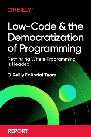 Low-Code and the Democratization of Programming (OReilly Editorial Team)（Z-Library）