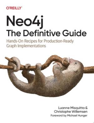 Neo4j The Definitive Guide (Luanne Misquitta, Christophe Willemsen)（Z-Library）