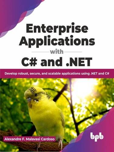 Enterprise Applications with C and .NET Develop robust, secure, and scalable applications using .NET and C (Alexandre F. Malavasi Cardoso) (z-library.sk, 1lib.sk, z-lib.sk)