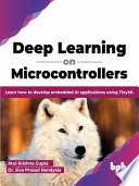 Deep Learning on Microcontrollers Learn how to develop embedded AI applications using TinyML (Atul Krishna Gupta etc.) (z-library.sk, 1lib.sk, z-lib.sk)