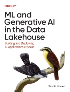 ML and Generative AI in the Data Lakehouse Building and Deploying AI Applications at Scale (Bennie Haelen)（Z-Library）