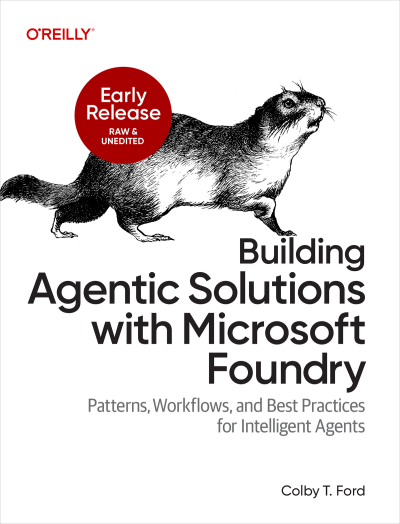 Building Agentic Solutions with Microsoft Foundry (First Early Release) (Colby Ford)（Z-Library）