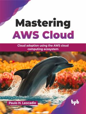 Mastering AWS Cloud (Paulo H. Leocadio)（Z-Library）