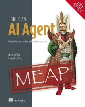 Build an AI Agent (From Scratch) - MEAP Version 3 (Jungjun Hur, Younghee Song)（Z-Library）