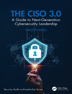 The CISO 3.0 A Guide to Next-Generation Cybersecurity Leadership (Walt Powell)（Z-Library）