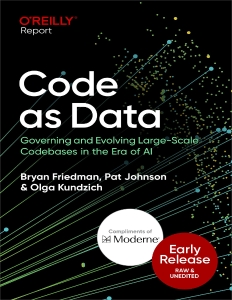 Code as Data Governing and Evolving Large-Scale Codebases in the Era of AI (early release) (Bryan Friedman, Pat Johnson, Olga Kundzich)（Z-Library）