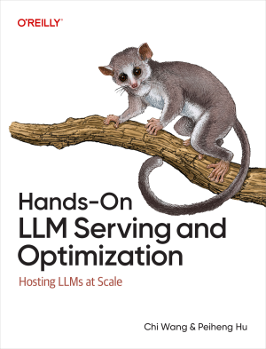 Hands-On LLM Serving and Optimization (Chi Wang, Peiheng Hu)（Z-Library）