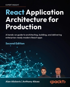 React Application Architecture for Production A hands-on guide to architecting, building, and delivering enterprise-ready… (Alan Alickovic, Anthony Alicea)（Z-Library）