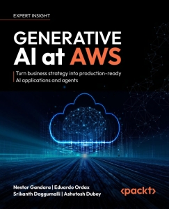 Generative AI at AWS Turn business strategy into production-ready AI applications and agents (Nestor Gandara, Eduardo Ordax etc.)（Z-Library）