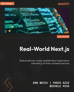 Real-World Next.js - 2 Edition - Build production-ready, scalable React applications with Next.js, AI tools, and best practices… (Dan Neciu, Faris Aziz, Michele Riva)（Z-Library）