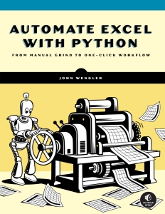 Automate Excel with Python From Manual Grind to One-Click Workflow (John Wengler)（Z-Library）