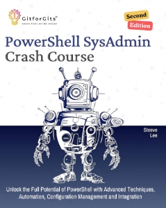 PowerShell SysAdmin Crash Course Unlock the Full Potential of PowerShell with Advanced Techniques, Automation, Configuration… (Steeve Lee)（Z-Library）