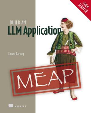 Build an LLM Application (from Scratch) (MEAP Version 3) (Hamza Farooq)（Z-Library）