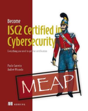 Become ISC2 Certified in Cybersecurity (MEAP Version 5, all 20 chapters) (Paulo Carreira, Andreé Miranda Louraço)（Z-Library）