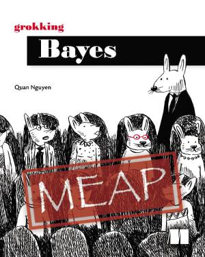 Grokking Bayes (MEAP Version 4) (Quan Nguyen)（Z-Library）