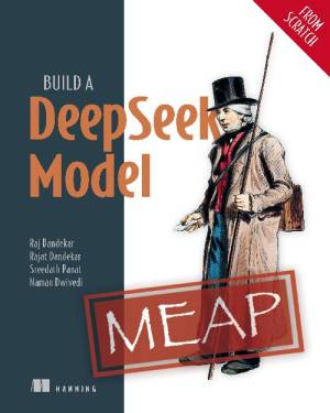 Build a DeepSeek Model (From Scratch) (MEAP) (Raj Abhijit Dandekar, Rajat Dandekar etc.)（Z-Library）