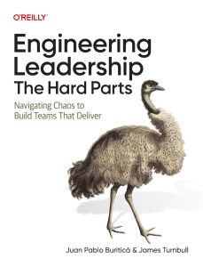 Engineering Leadership The Hard Parts Navigating Chaos to Build Teams That Deliver (Juan Pablo Buriticá, James Turnbull)（Z-Library）