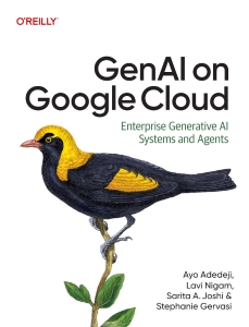 GenAI on Google Cloud Enterprise Generative AI Systems and Agents (Ayo Adedeji, Lavi Nigam, Sarita Joshi etc.)（Z-Library） (1)