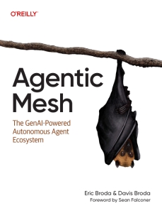 Agentic Mesh The GenAI-Powered Autonomous Agent Ecosystem (Eric Broda, Davis Broda)（Z-Library）
