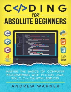 Coding for Absolute Beginners Master the Basics of Computer Programming with Python, Java, SQL, C, C , C, HTML, and CSS (Warner, Andrew)（Z-Library）
