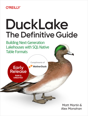 DuckLake The Definitive Guide building next generation lakehouses with SQL-native table formats (First Early Release) (Matt Martin, Alex Monahan)（Z-Library）