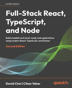 Full-Stack React, TypeScript, and Node Build scalable and cloud-ready web applications using modern React, TypeScript, and… (David Choi, Cihan Yakar)（Z-Library）