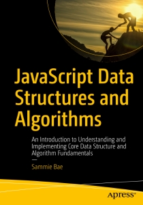 JavaScript Data Structures and Algorithms An Introduction to Understanding and Implementing Core Data Structure and Algorithm… (Sammie Bae)（Z-Library）