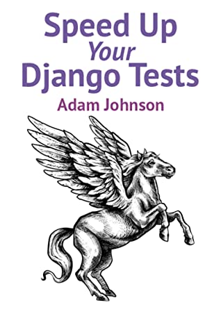 Speed up your Django tests (Adam Johnson)（Z-Library）