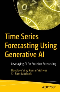Time Series Forecasting Using Generative AI Leveraging AI for Precision Forecasting (Banglore Vijay Kumar Vishwas etc.)（Z-Library）